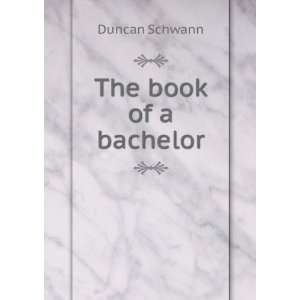  The book of a bachelor Duncan Schwann Books