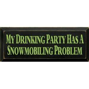  My Drinking Party Has A Snowmobiling Problem Wooden Sign 