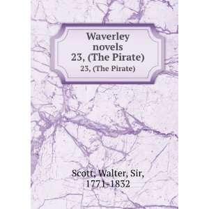   Waverley novels. 23, (The Pirate) Walter, Sir, 1771 1832 Scott Books