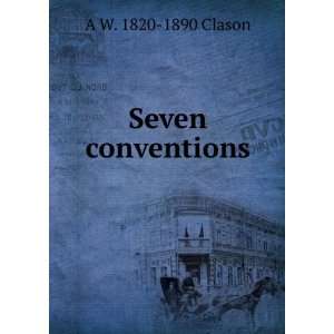  Seven conventions A W. 1820 1890 Clason Books