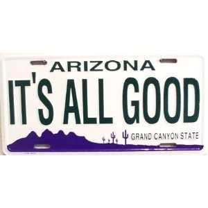  AZ Arizona Its All Good License Plate Plates Tag Tags 