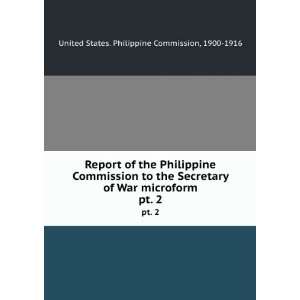 Report of the Philippine Commission to the Secretary of War microform 