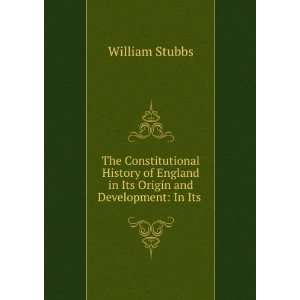   England in Its Origin and Development In Its . William Stubbs Books