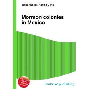  Mormon colonies in Mexico Ronald Cohn Jesse Russell 
