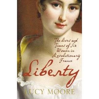Liberty The Lives and Times of Six Women in Revolutionary France by 
