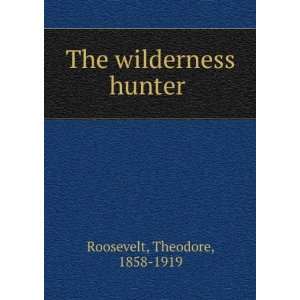  The wilderness hunter  Theodore Roosevelt Books