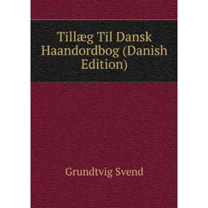   Til Dansk Haandordbog (Danish Edition) Grundtvig Svend Books