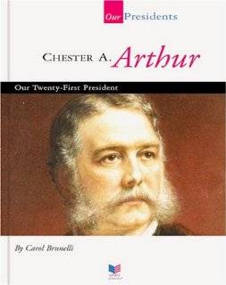 Chester A. Arthur Our Twenty First President (Spirit of America Our 
