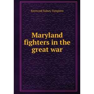    Maryland fighters in the great war Raymond Sidney Tompkins Books