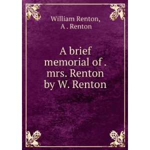   of . mrs. Renton by W. Renton. A . Renton William Renton Books