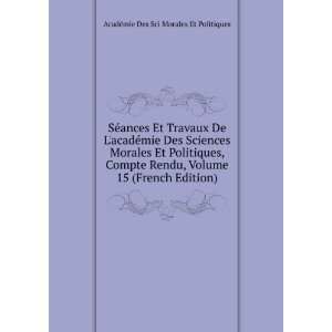   Compte Rendu, Volume 15 (French Edition) AcadÃ©mie Des Sci Morales