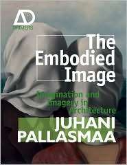 The Embodied Image Imagination and Imagery in Architecture 