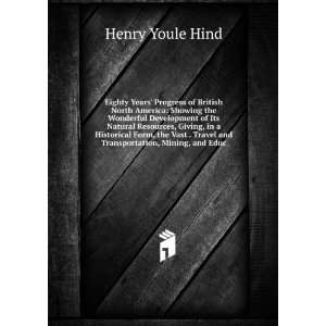   Vast . Travel and Transportation, Mining, and Educ Henry Youle Hind