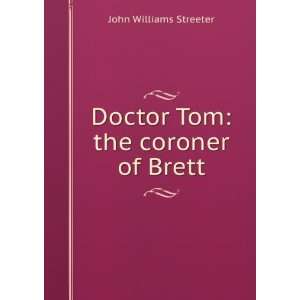  Doctor Tom the coroner of Brett John Williams Streeter 