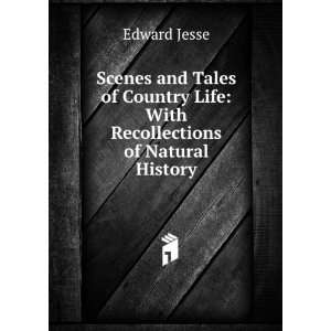   Country Life With Recollections of Natural History Edward Jesse