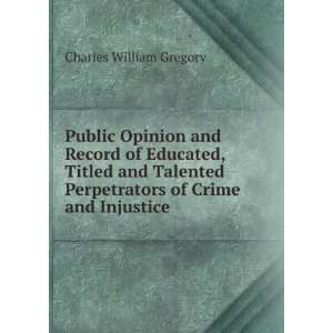   Perpetrators of Crime and Injustice Charles William Gregory Books