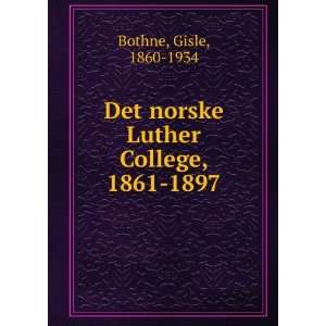  Det norske Luther College, 1861 1897 Gisle, 1860 1934 