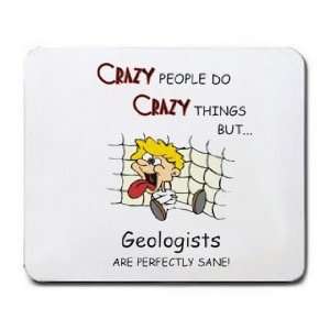  CRAZY PEOPLE DO CRAZY THINGS BUT Geologists ARE PERFECTLY 