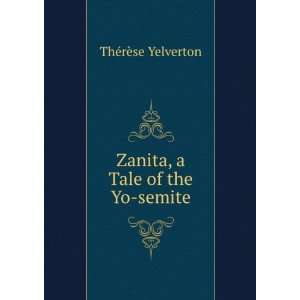    Zanita, a Tale of the Yo semite ThÃ©rÃ¨se Yelverton Books