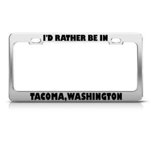 Rather Be In Tacoma Washington City Metal license plate frame Tag 
