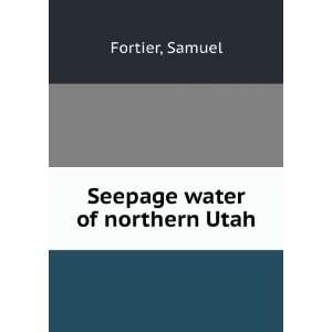 Seepage water of northern Utah, Samuel. Fortier Books