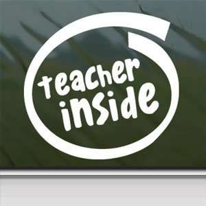  Teacher Inside White Sticker Car Laptop Vinyl Window White 