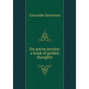  On active service a book of golden thoughts Alexander 