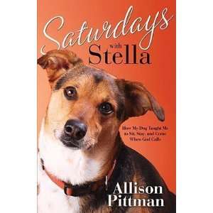  Saturdays with Stella How My Dog Taught Me to Sit, Stay 