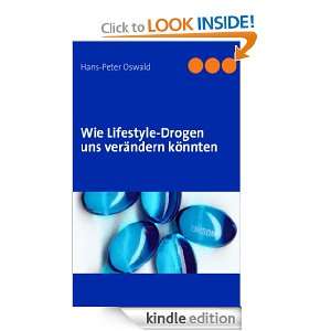 Wie Lifestyle Drogen uns verändern könnten (German Edition) Hans 