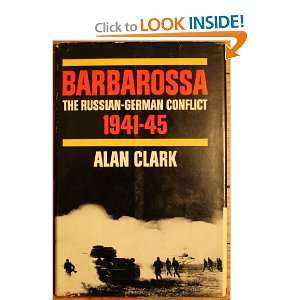    Barbarossa The Russian German Conflict 1941 45 Alan Clark Books