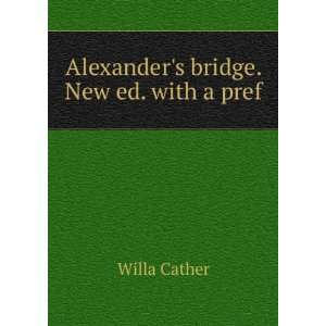  Alexanders bridge. New ed. with a pref Willa Cather 