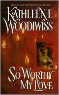   So Worthy My Love by Kathleen E. Woodiwiss 