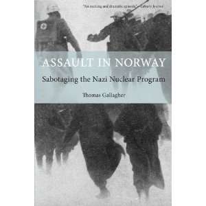  Assault in Norway Sabotaging the Nazi Nuclear Program 