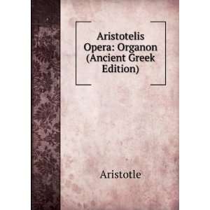   Aristotelis Opera Organon (Ancient Greek Edition) Aristotle Books