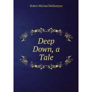  Deep Down, a Tale Robert Michael Ballantyne Books