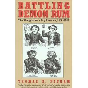  Battling Demon Rum The Struggle for a Dry America, 1800 