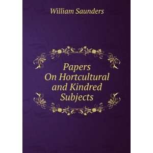  Papers On Hortcultural and Kindred Subjects William 
