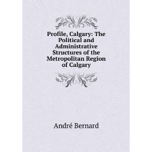   of the Metropolitan Region of Calgary AndrÃ© Bernard Books
