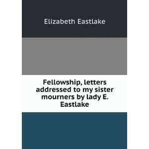   to my sister mourners by lady E. Eastlake. Elizabeth Eastlake Books