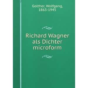  Richard Wagner als Dichter microform Wolfgang, 1863 1945 