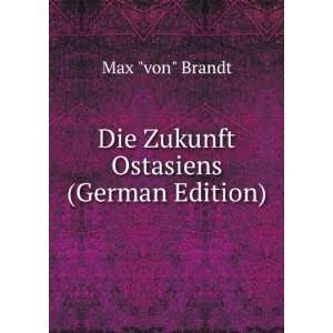 Die Zukunft Ostasiens (German Edition) Max von Brandt 