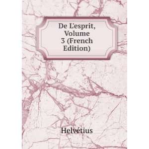    De Lesprit, Volume 3 (French Edition) HelvÃ©tius Books