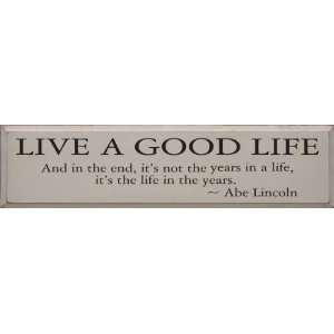  Live A Good Life   And In The End, Its Not The Years In A Life 