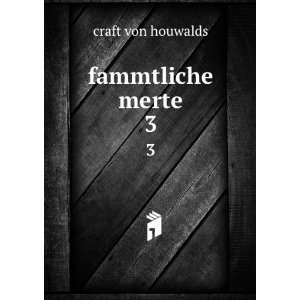 fammtliche merte. 3 craft von houwalds  Books