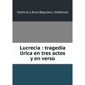   en tres actos y en verso Ildefonso Valdivia y Ruiz Bejarano Books