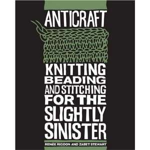  AntiCraft Knitting, Beading and Stitching for the 