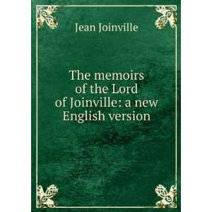   of the Lord of Joinville a new English version Jean Joinville Books