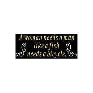   Needs A Man Like A Fish Needs A Bicycle Wooden Sign