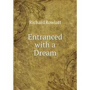 Entranced with a Dream Richard Rowlatt  Books