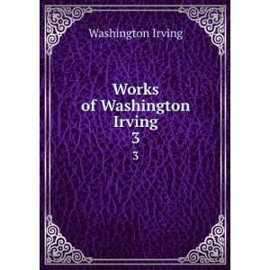  Works of Washington Irving. 3 Washington Irving Books
